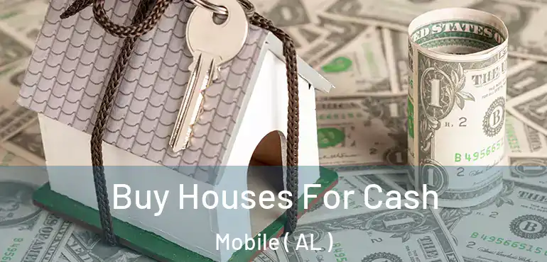  Buy Houses For Cash Mobile ( AL )