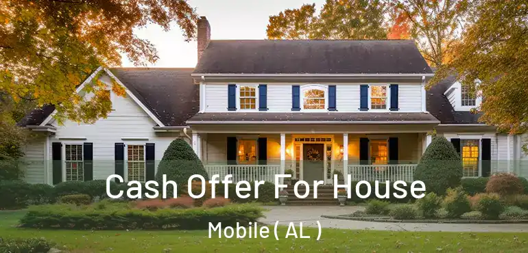  Cash Offer For House Mobile ( AL )