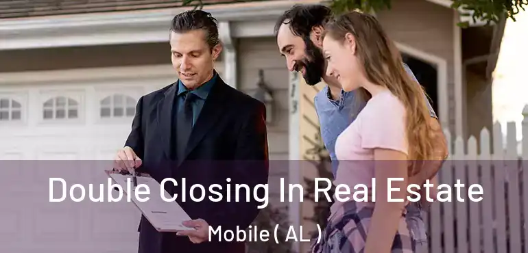  Double Closing In Real Estate Mobile ( AL )