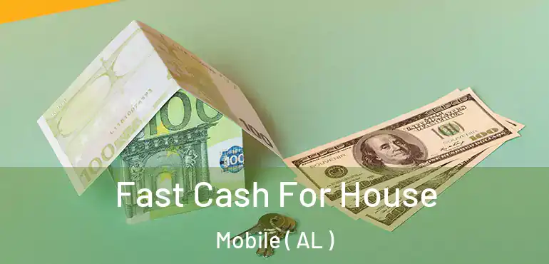  Fast Cash For House Mobile ( AL )