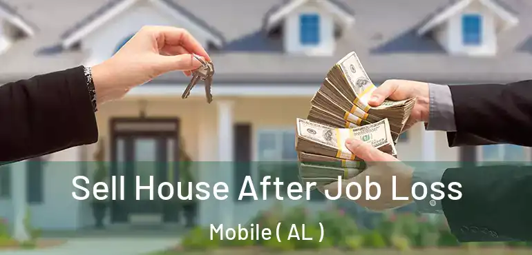  Sell House After Job Loss Mobile ( AL )