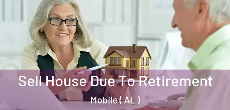  Sell House Due To Retirement Mobile ( AL )