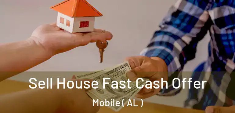  Sell House Fast Cash Offer Mobile ( AL )