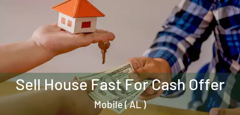  Sell House Fast For Cash Offer Mobile ( AL )
