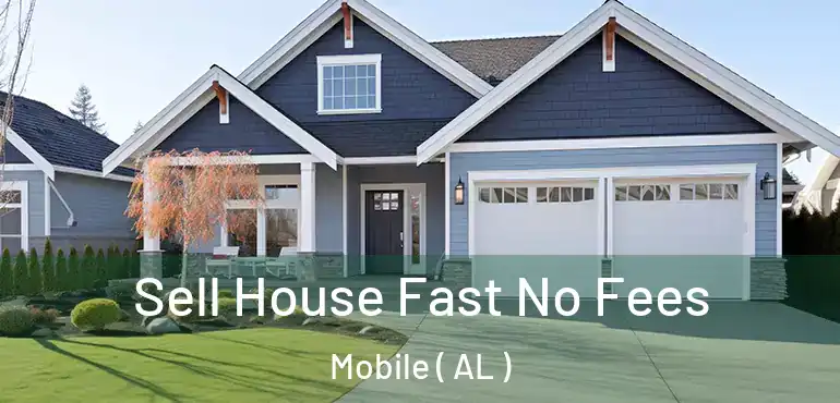  Sell House Fast No Fees Mobile ( AL )