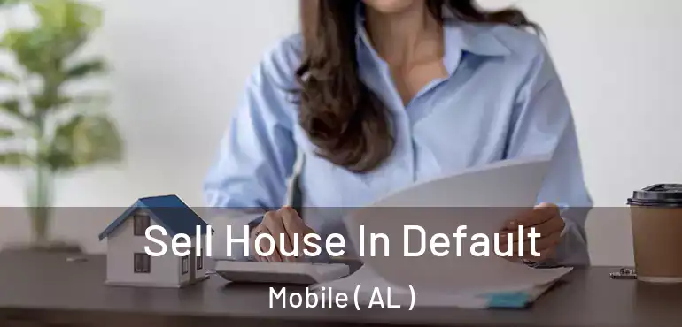  Sell House In Default Mobile ( AL )