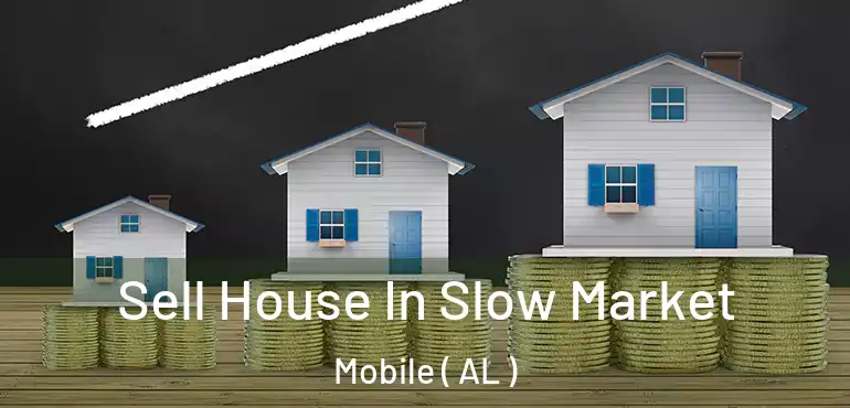  Sell House In Slow Market Mobile ( AL )