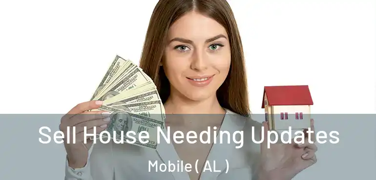  Sell House Needing Updates Mobile ( AL )