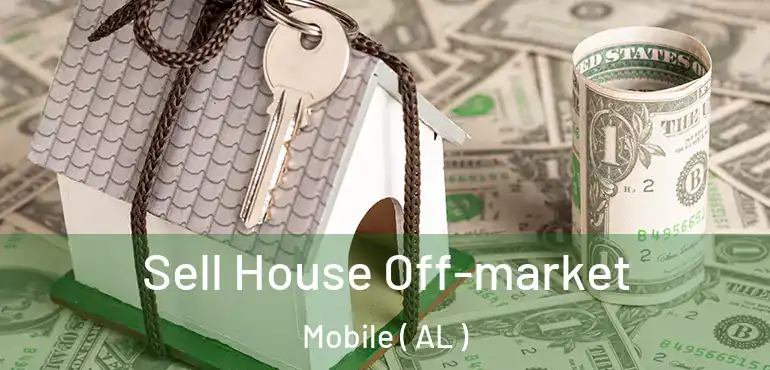  Sell House Off-market Mobile ( AL )