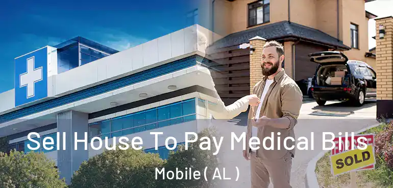  Sell House To Pay Medical Bills Mobile ( AL )