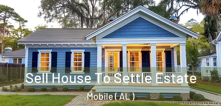  Sell House To Settle Estate Mobile ( AL )