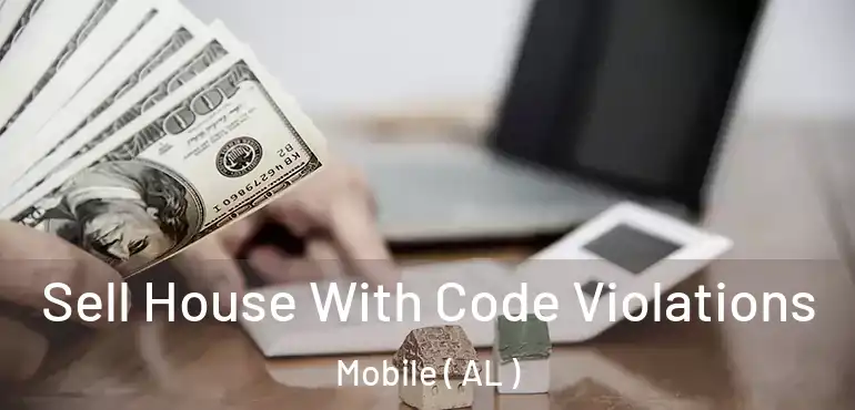  Sell House With Code Violations Mobile ( AL )