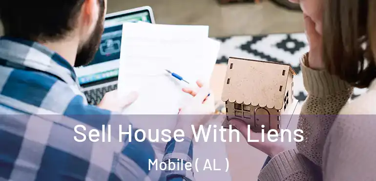  Sell House With Liens Mobile ( AL )