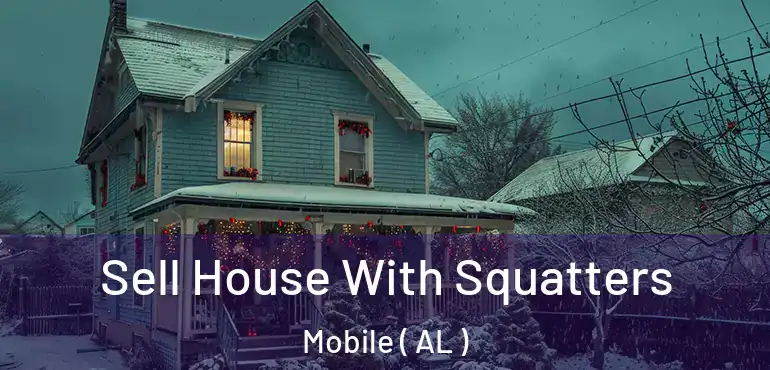  Sell House With Squatters Mobile ( AL )