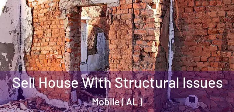  Sell House With Structural Issues Mobile ( AL )