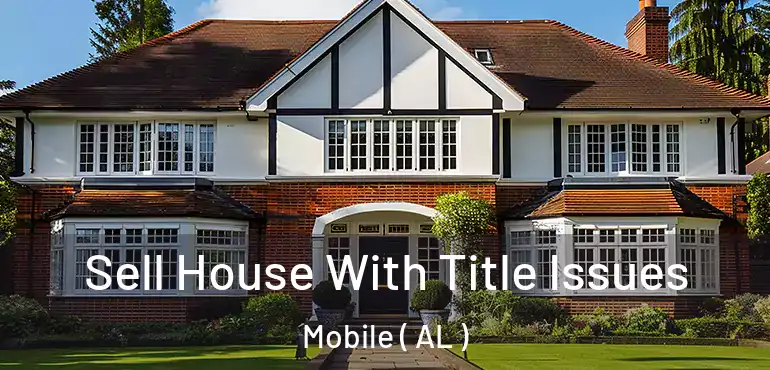  Sell House With Title Issues Mobile ( AL )