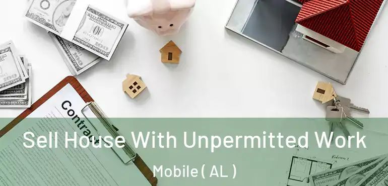  Sell House With Unpermitted Work Mobile ( AL )