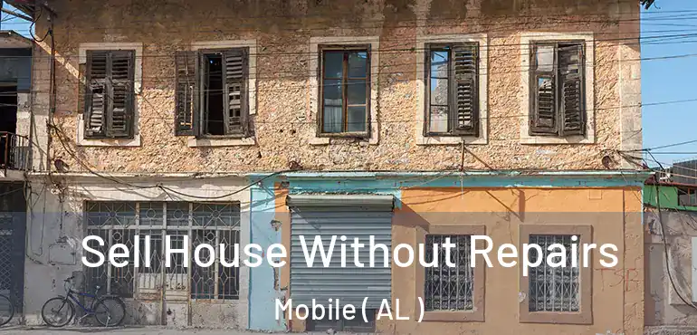  Sell House Without Repairs Mobile ( AL )